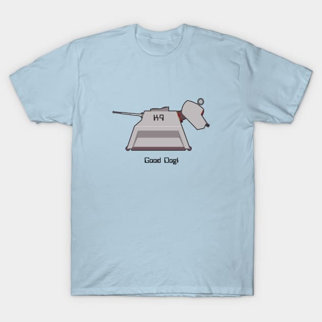 K-9 Good Dog! T-Shirt by TShirtGuy2267